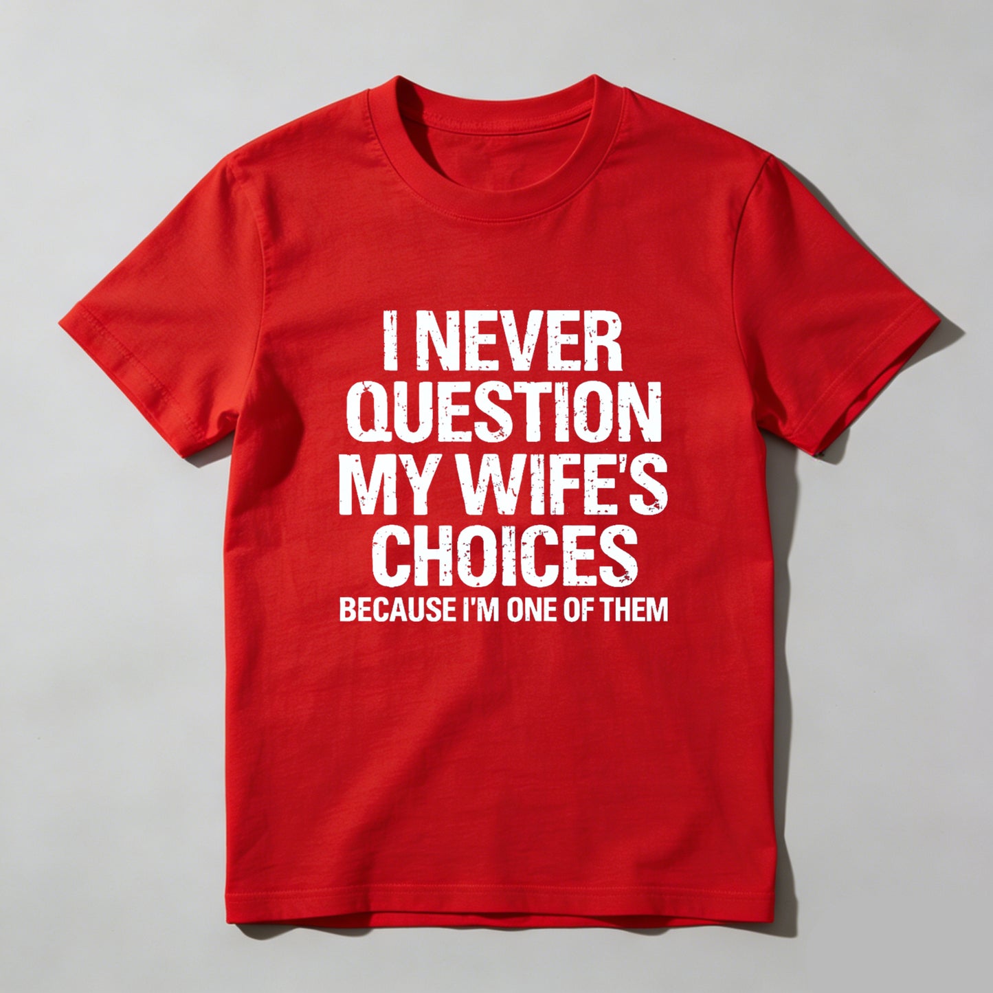 I Never Question My Wifes Choices Because Im One Of Them Pure Cotton Short Sleeve T Shirt- HOT