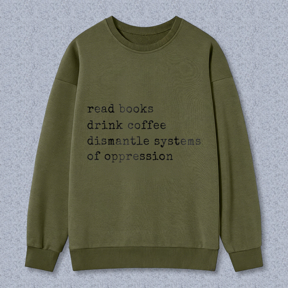 Wardrobecart Read Books Drink Coffee Dismantle Systems Of Oppression Unisex Classic Sweatshirt
