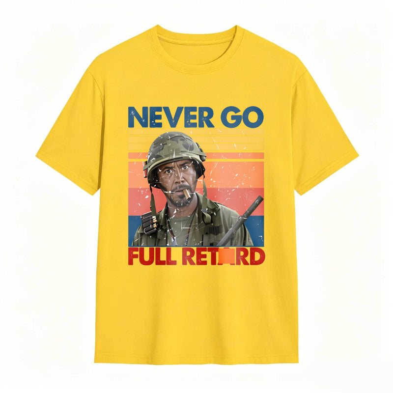 Never Go Full Retard Movie Quotes Funny Shirt