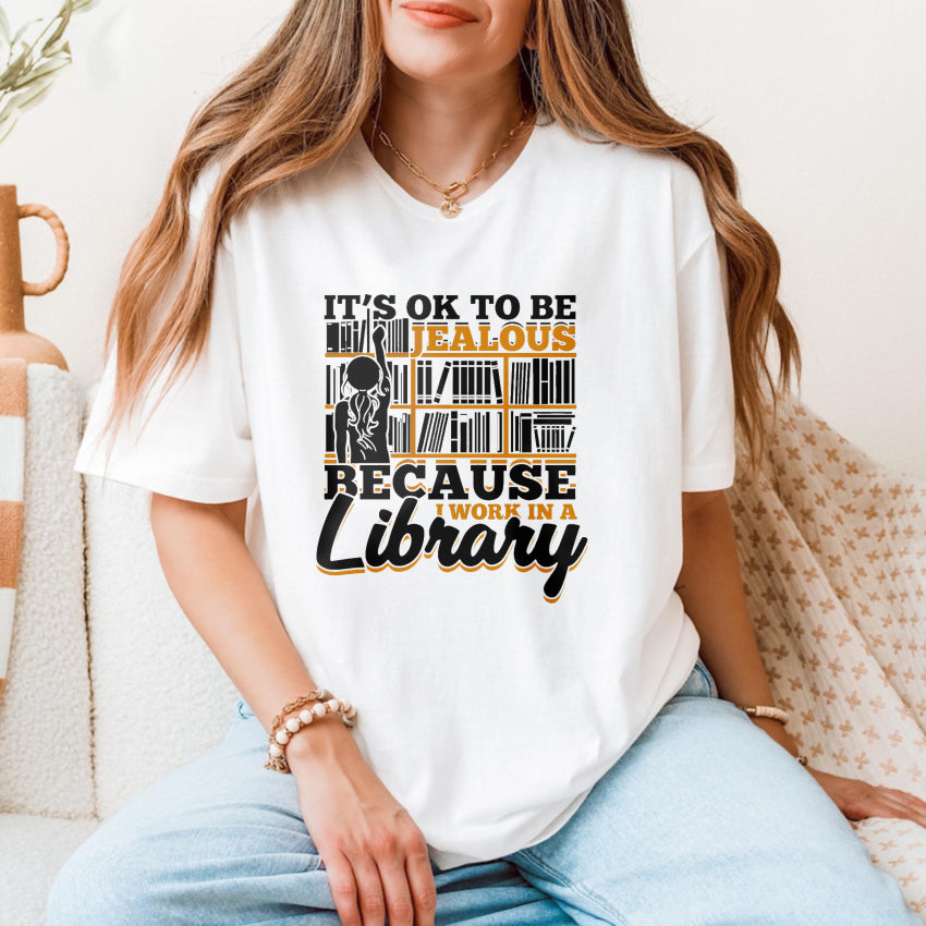 Wardrobecart It's Ok To Be Jealous Because I Work In A Library Unisex Classic T-shirt