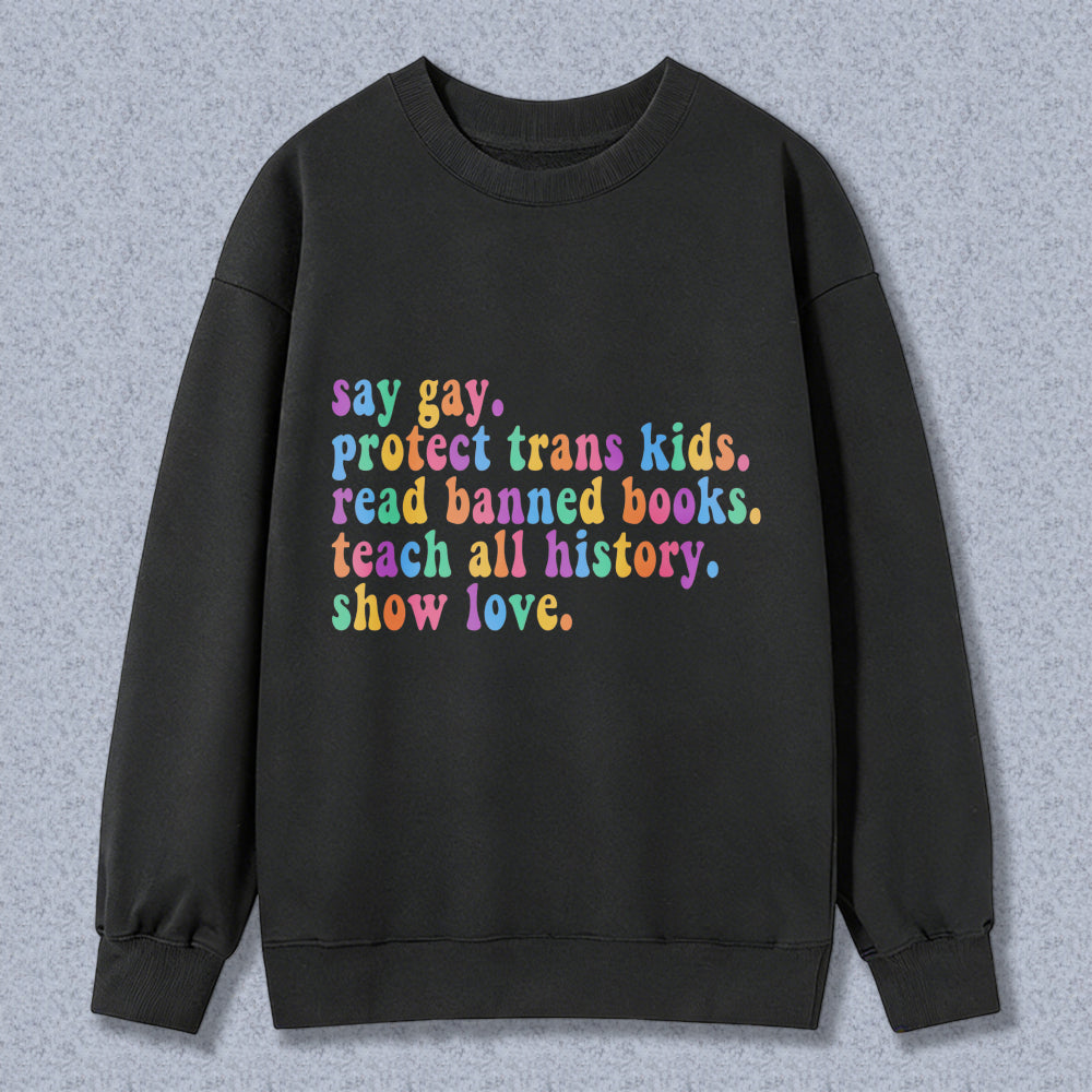 Wardrobecart Say Gay Protect Trans Kids Read Banned Books Teach All History Show Love Unisex Classic Sweatshirt