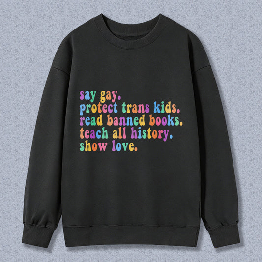 Wardrobecart Say Gay Protect Trans Kids Read Banned Books Teach All History Show Love Unisex Classic Sweatshirt