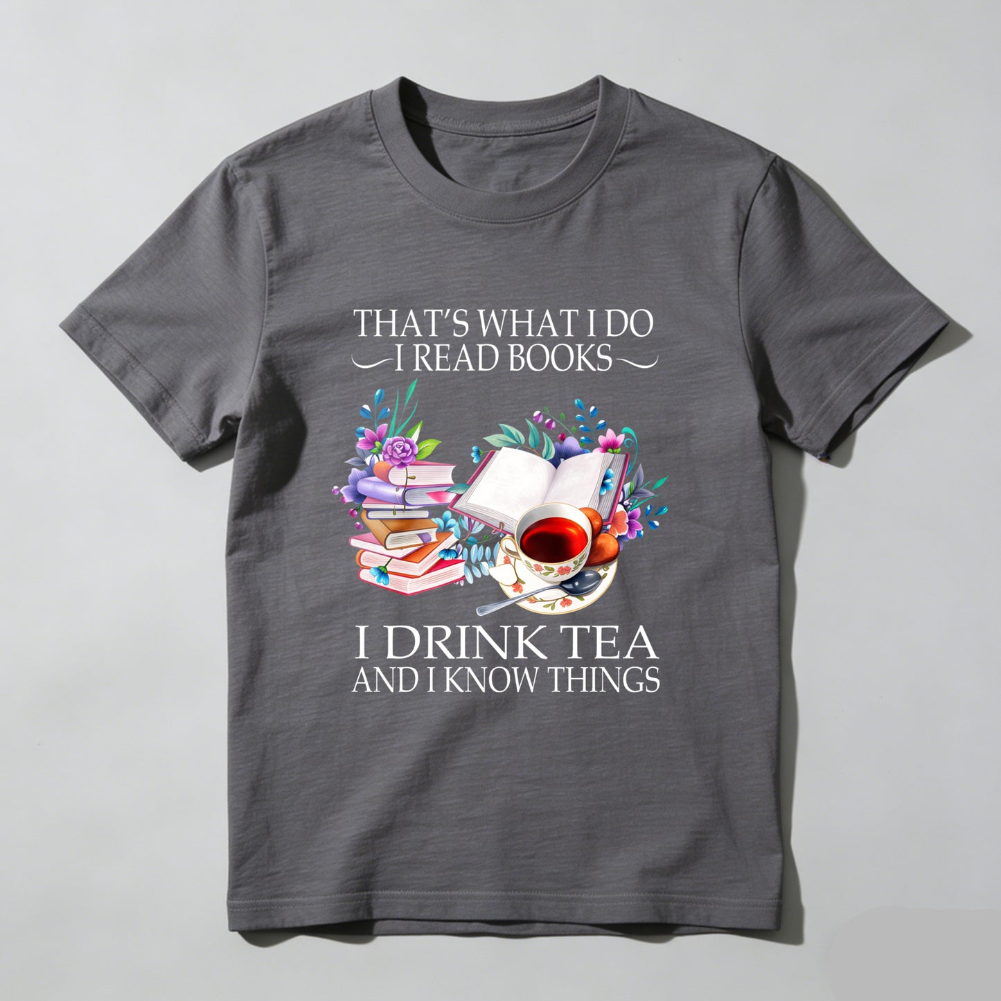 Wardrobecart That's What I Do I Read Books I Drink Tea And I Know Things Unisex Classic T-shirt