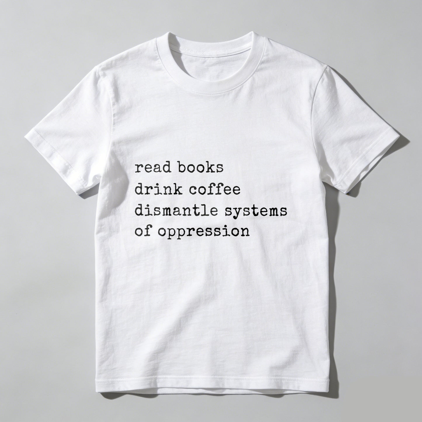Wardrobecart Read Books Drink Coffee Dismantle Systems Of Oppression Unisex Classic T-shirt