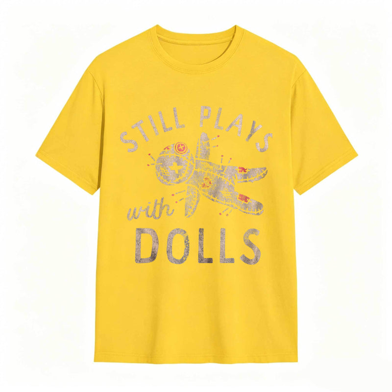 Still Plays With Dolls Funny Creepy Voodoo Curse Tee