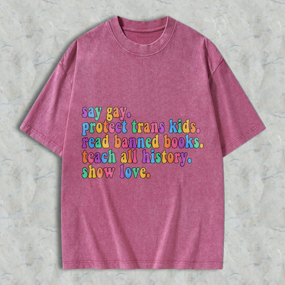 Wardrobecart Say Gay Protect Trans Kids Read Banned Books Teach All History Show Love Unisex Washed T-shirt