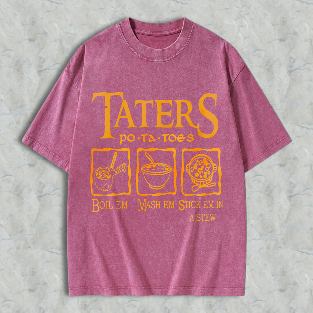 Wardrobecart Taters Potatoes Boil Em Mash Em Stick Em In A Stew Unisex Washed T-shirt