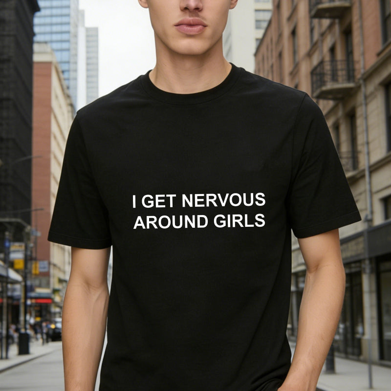 I Get Nervous Around Girls Funny Graphic Tee for Men