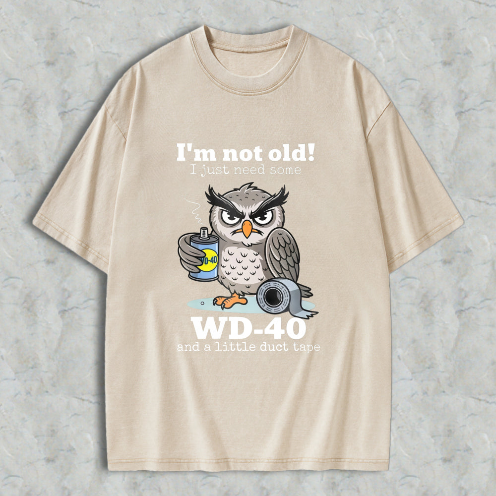 Owl Holding Wd 40 And Duct Tape With Text I'm Not Old I Just Need Some Wd 40 And A Little Duct Tape Unisex Washed T-shirt
