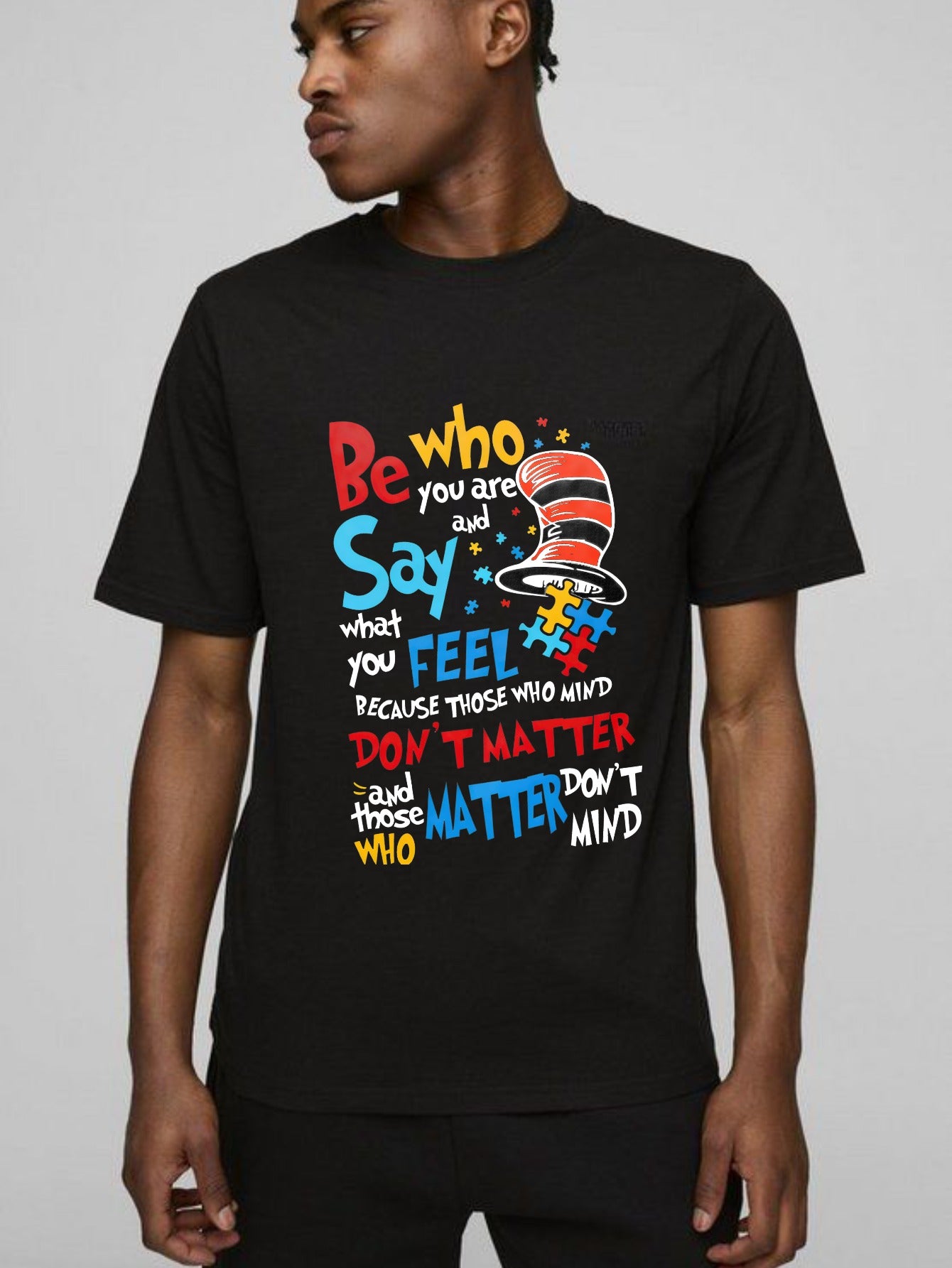 Be Who You Are And Say What You Feel Because Those Who Mind Don't Matter And Those Who Matter Don't Mind With Cat In The Hat Hat T-shirt