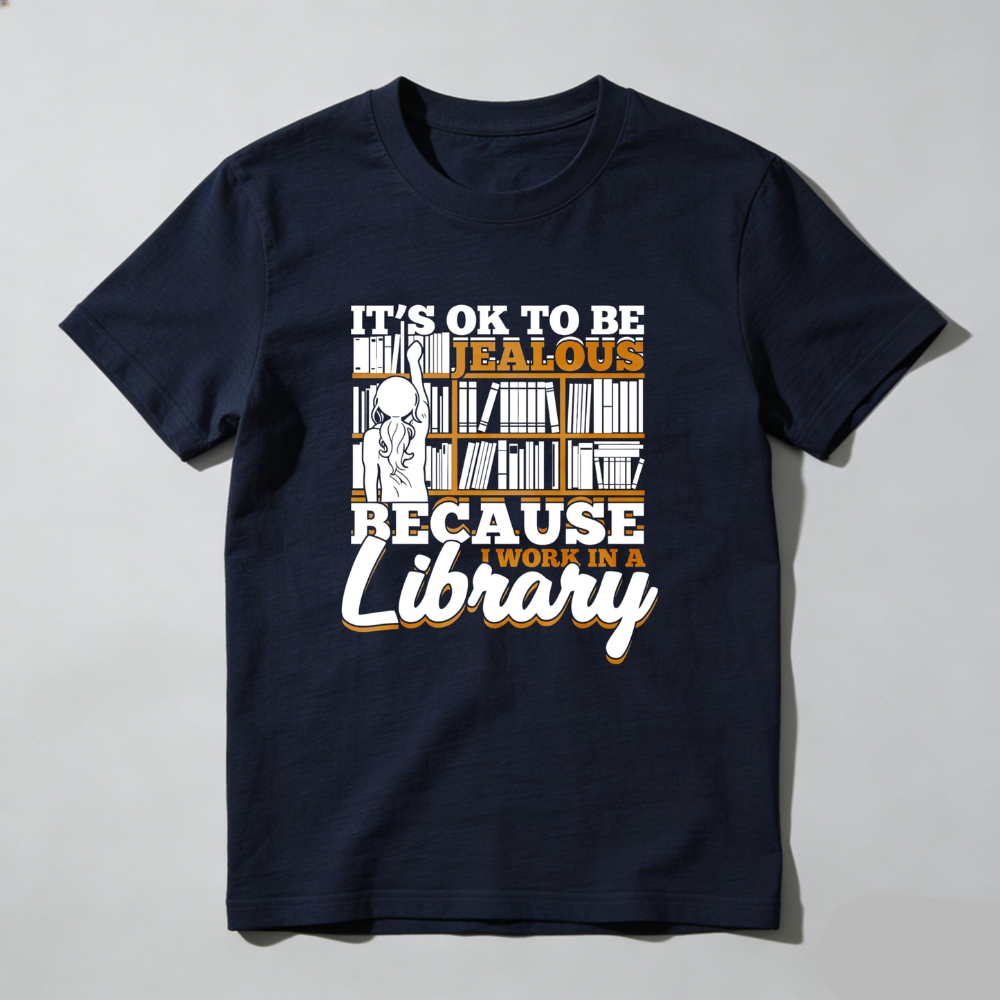 Wardrobecart It's Ok To Be Jealous Because I Work In A Library Unisex Classic T-shirt