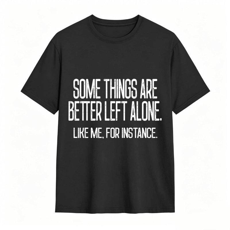 Some Things Are Better Left Alone Tee