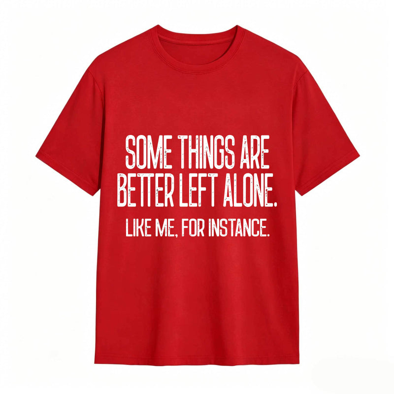 Some Things Are Better Left Alone Tee