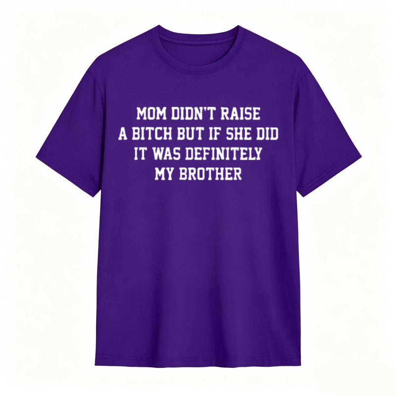 Mom Didn't Raise A But If She Did It Was Definitely My Brother Funny Sibling T-shirt