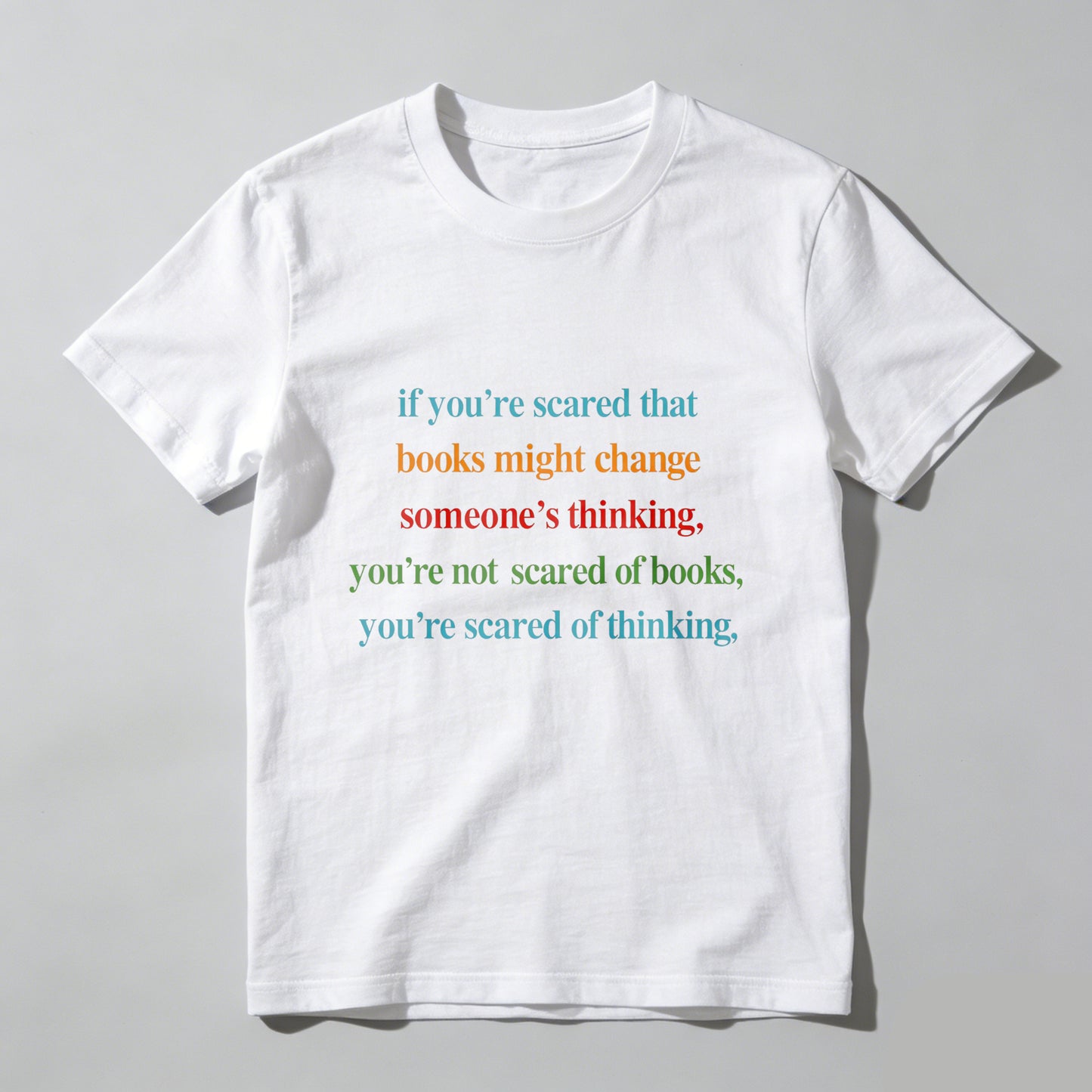 Wardrobecart If You're Scared That Books Might Change Someone's Thinking You're Not Scared Of Books You're Scared Of Thinking Unisex Classic T-shirt