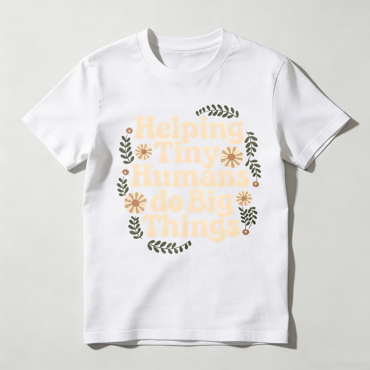 Helping Tiny Humans Do Big Things Floral Design T-shirt