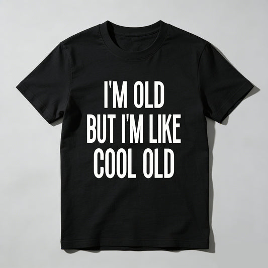 Im Old But Im Like Cool Old Pure Cotton Short Sleeve T Shirt- HOT