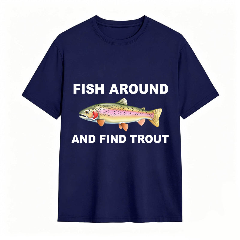 Fish Around and Find Trout Funny Fishing Lover Shirt