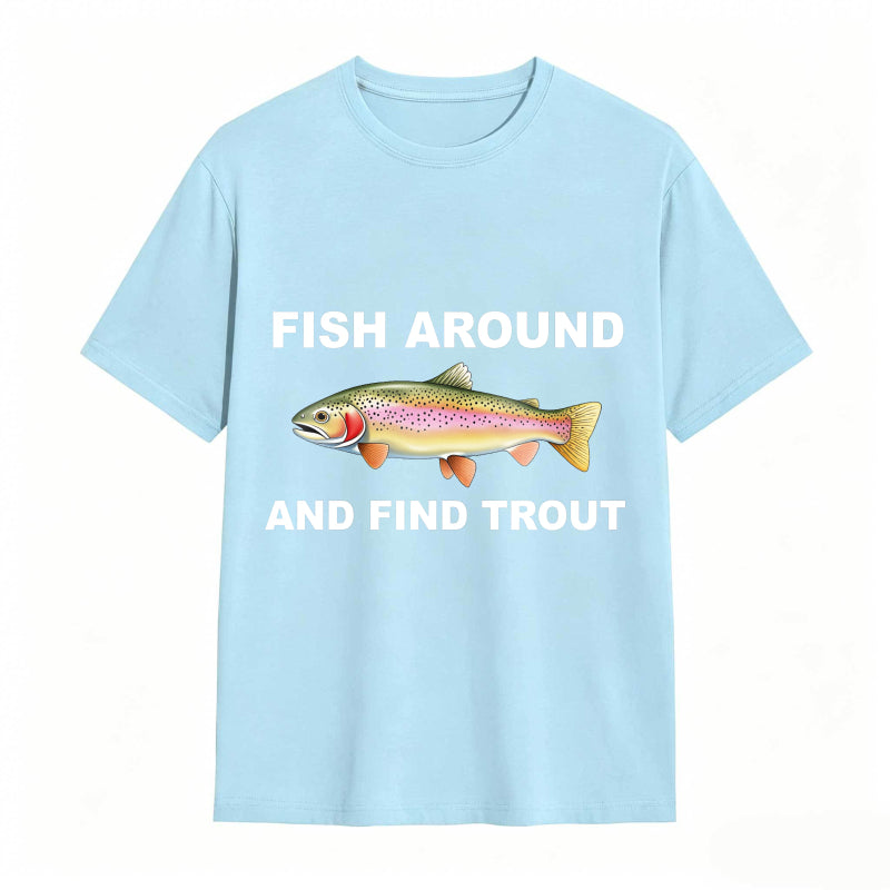 Fish Around and Find Trout Funny Fishing Lover Shirt