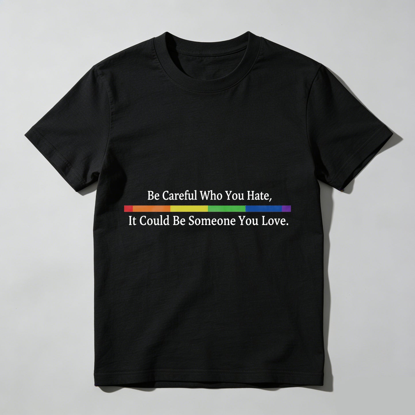 Wardrobecart Be Careful Who You Hate It Could Be Someone You Love Unisex Classic T-shirt