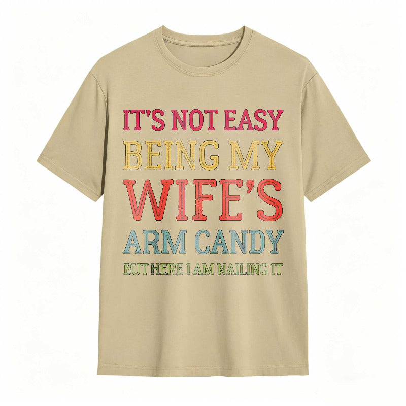 It's Not Easy Being My Wife's Arm Candy Funny Husband T-Shirt
