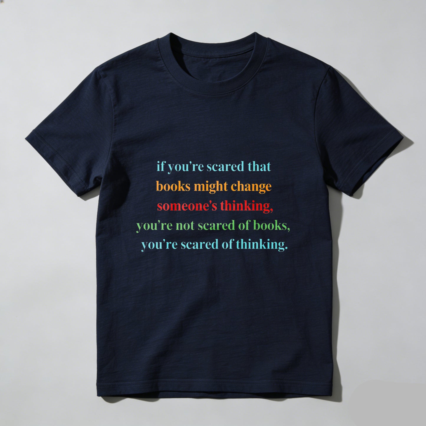 Wardrobecart If You're Scared That Books Might Change Someone's Thinking You're Not Scared Of Books You're Scared Of Thinking Unisex Classic T-shirt