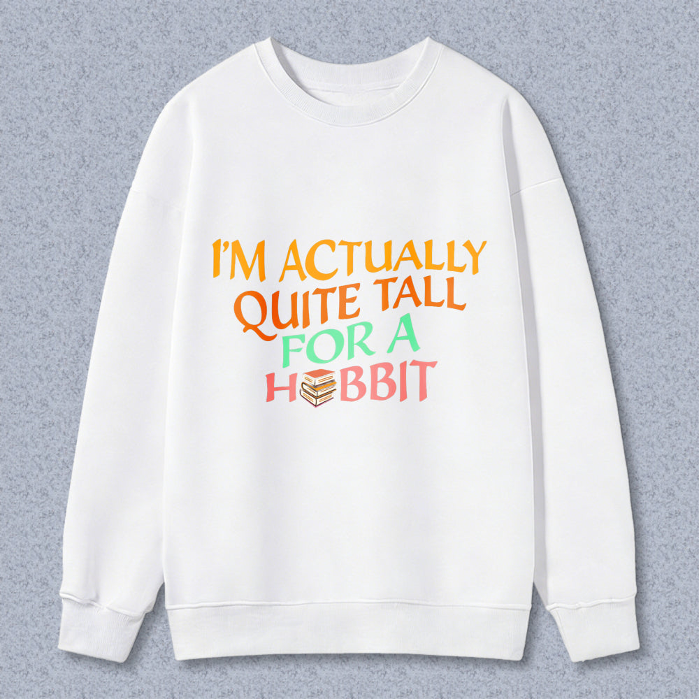 Wardrobecart I M Actually Quite Tall For A Hobbit Unisex Classic Sweatshirt