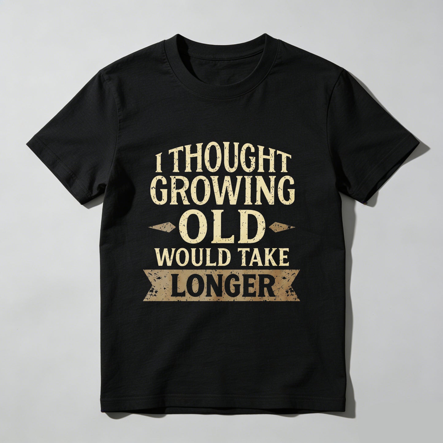 I Thought Growing Old Would Take Longer T Shirt Funny Humor Adult Gift For Men Women Casual Wear Black Cotton Top- HOT