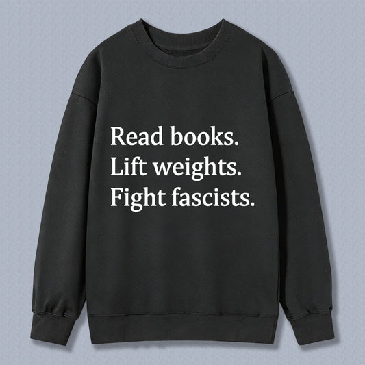Wardrobecart Read Books Lift Weights Fight Fascists Unisex Classic Sweatshirt