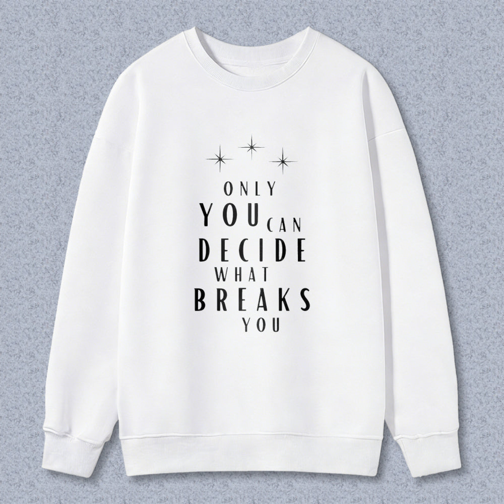 Wardrobecart Only You Can Decide What Breaks You Graphic Print Unisex Classic Sweatshirt