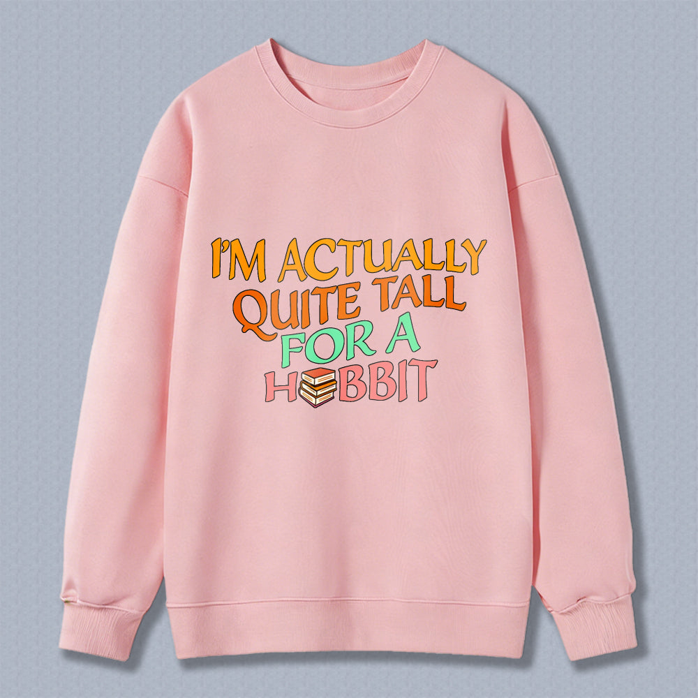 Wardrobecart I M Actually Quite Tall For A Hobbit Unisex Classic Sweatshirt