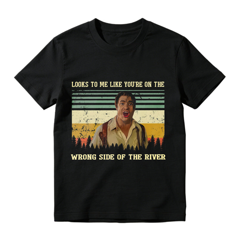 Looks To Me Like Youre On The Wrong Side Of The River Vintage Movie Quote Unisex Classic T-shirt