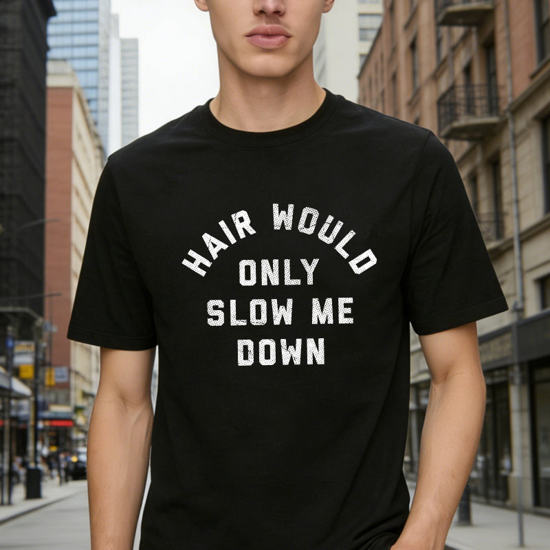 Hair Would Only Slow Me Down Mens Funny Graphic Tee