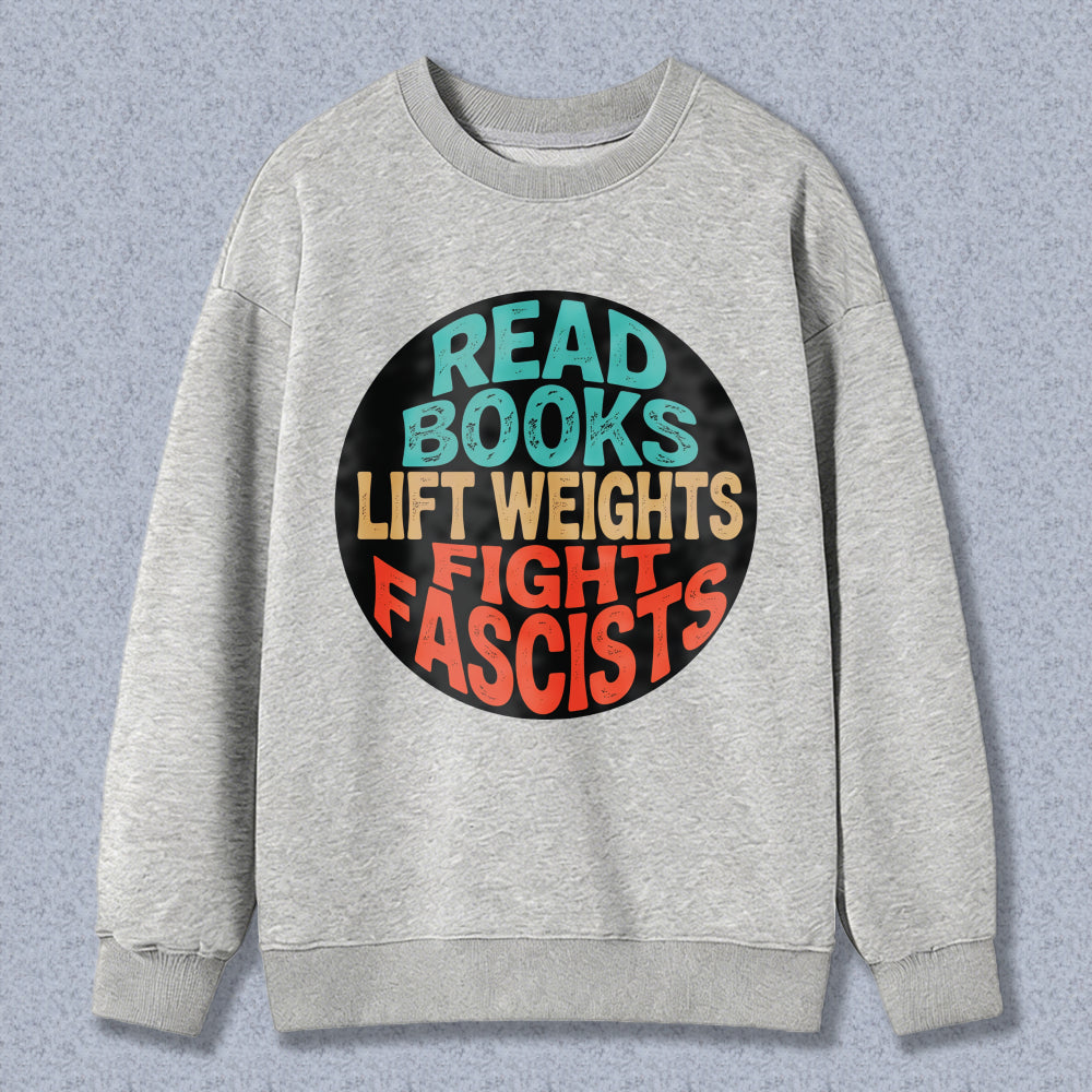 Wardrobecart Read Books Lift Weights Fight Fascists Unisex Classic Sweatshirt