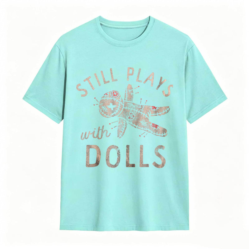 Still Plays With Dolls Funny Creepy Voodoo Curse Tee