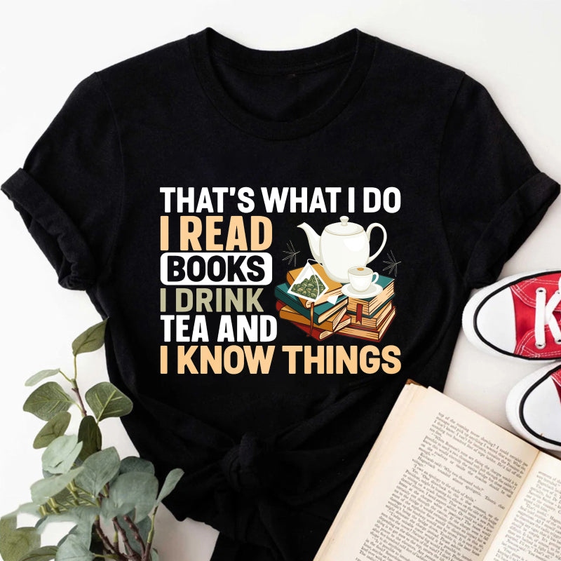 Wardrobecart That's What I Do I Read Books I Drink Tea And I Know Things Unisex Classic T-shirt(1)