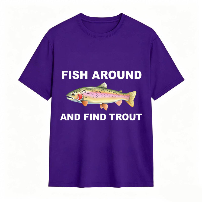 Fish Around and Find Trout Funny Fishing Lover Shirt
