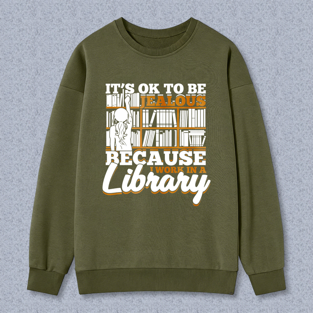 Wardrobecart It's Ok To Be Jealous Because I Work In A Library Pattern Unisex Classic Sweatshirt