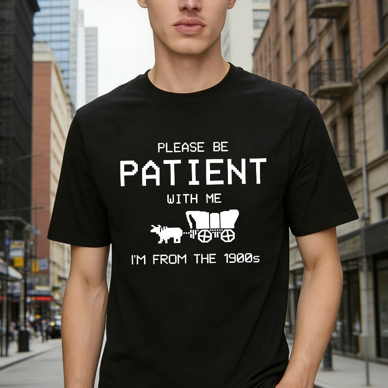 Please Be Patient With Me I'm From The 1900s Funny T-shirt