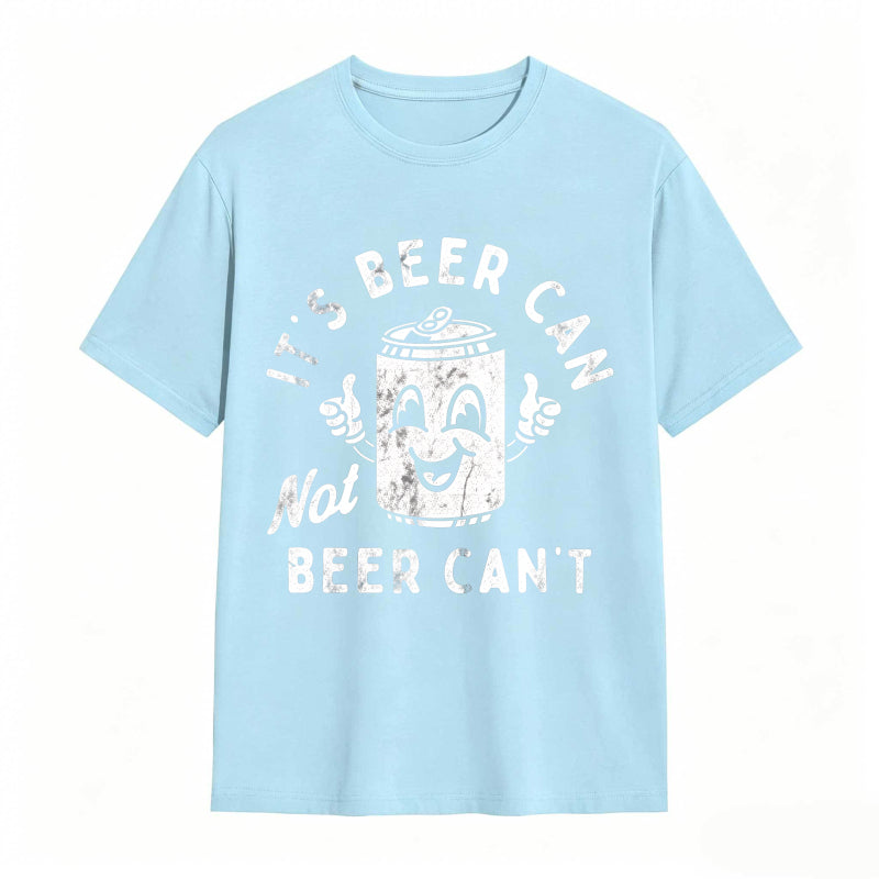 It's Beer Can Not Beer Can't Funny Optimistic Beer Can Pun T-Shirt