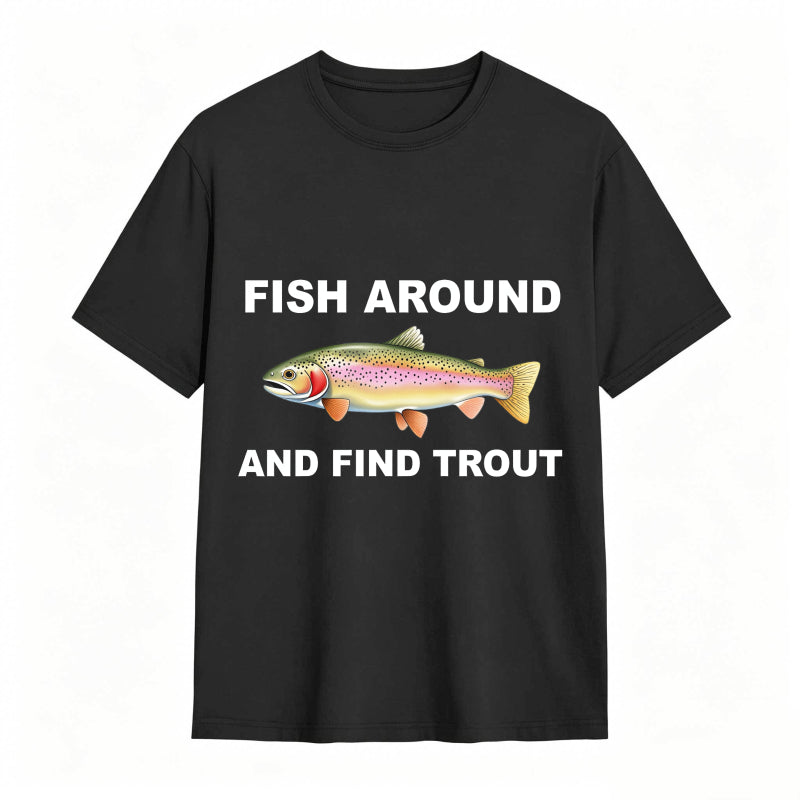Fish Around and Find Trout Funny Fishing Lover Shirt
