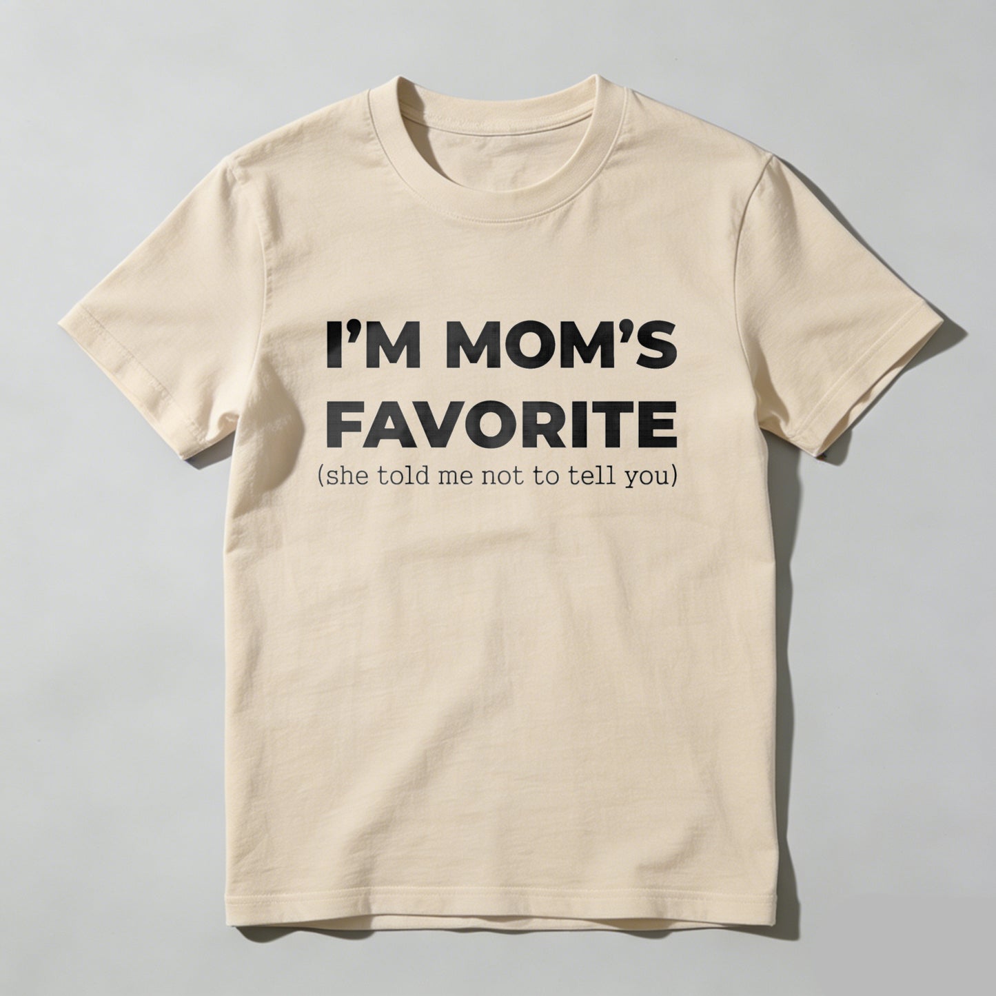 Im Moms Favorite She Told Me Not To Tell You T Shirt Funny Family Gift For Kids And Teens Humorous Mother Day Present