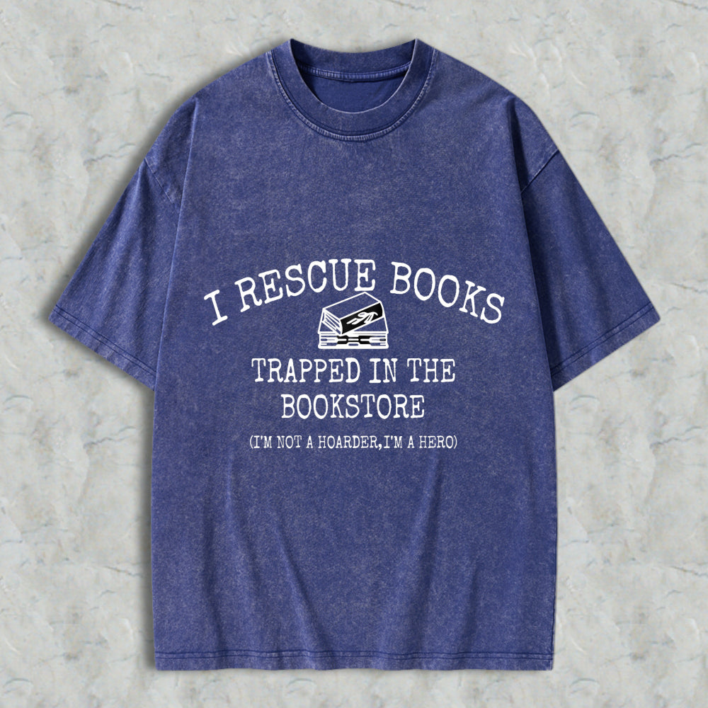 Wardrobecart I Rescue Books Trapped In The Bookstore I'm Not A Hoarder I'm A Hero Unisex Washed T-shirt