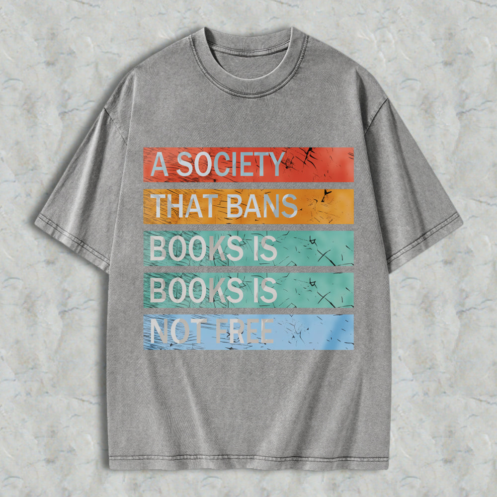 Wardrobecart A Society That Bans Books Is Books Is Not Free Unisex Washed T-shirt