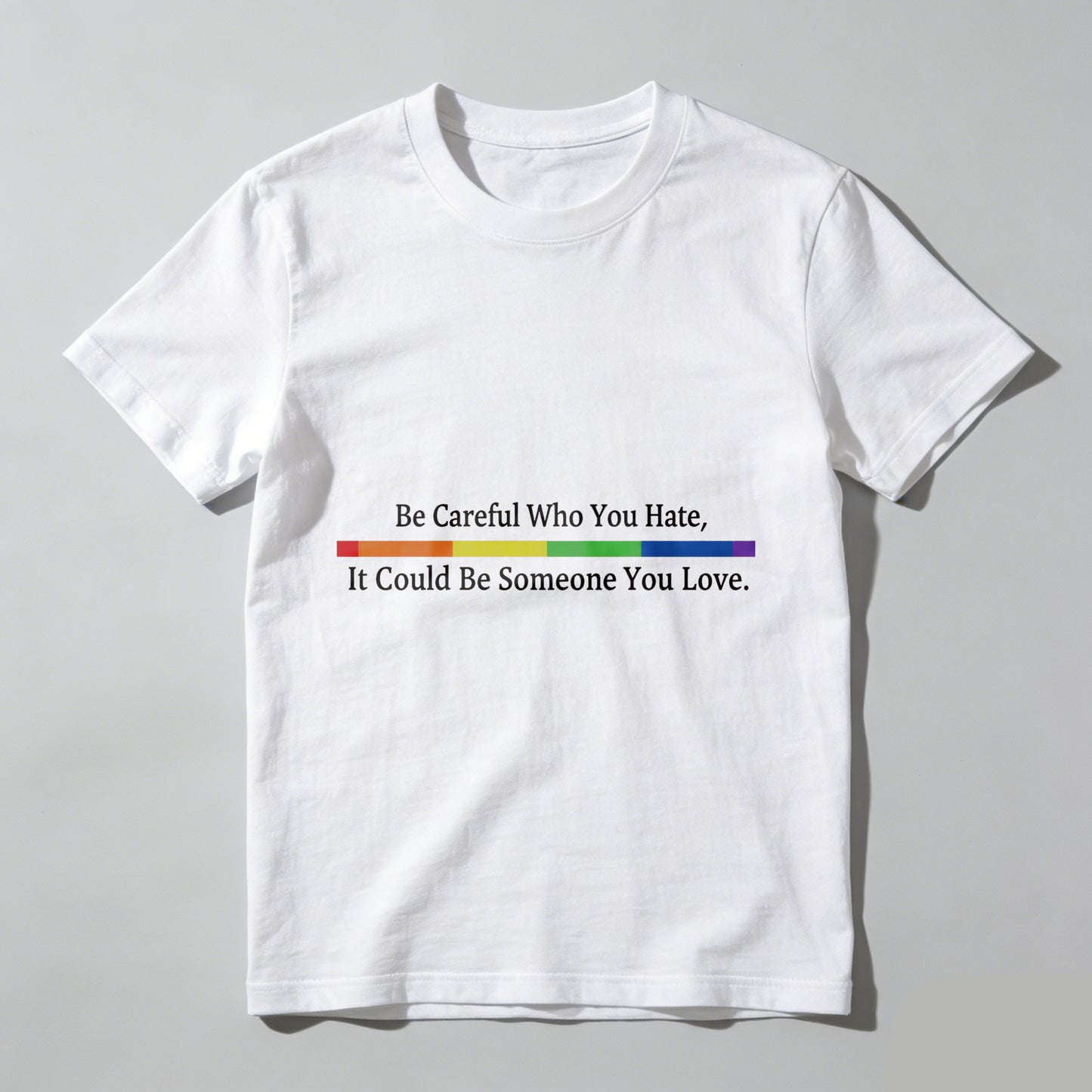 Wardrobecart Be Careful Who You Hate It Could Be Someone You Love Unisex Classic T-shirt