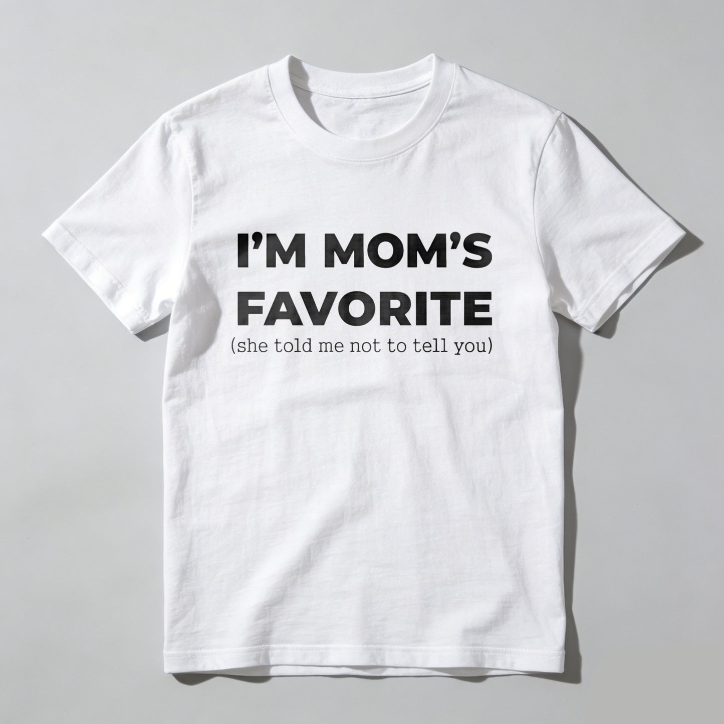 Im Moms Favorite She Told Me Not To Tell You T Shirt Funny Family Gift For Kids And Teens Humorous Mother Day Present