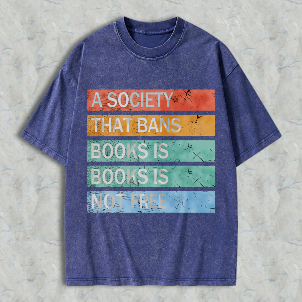 Wardrobecart A Society That Bans Books Is Books Is Not Free Unisex Washed T-shirt