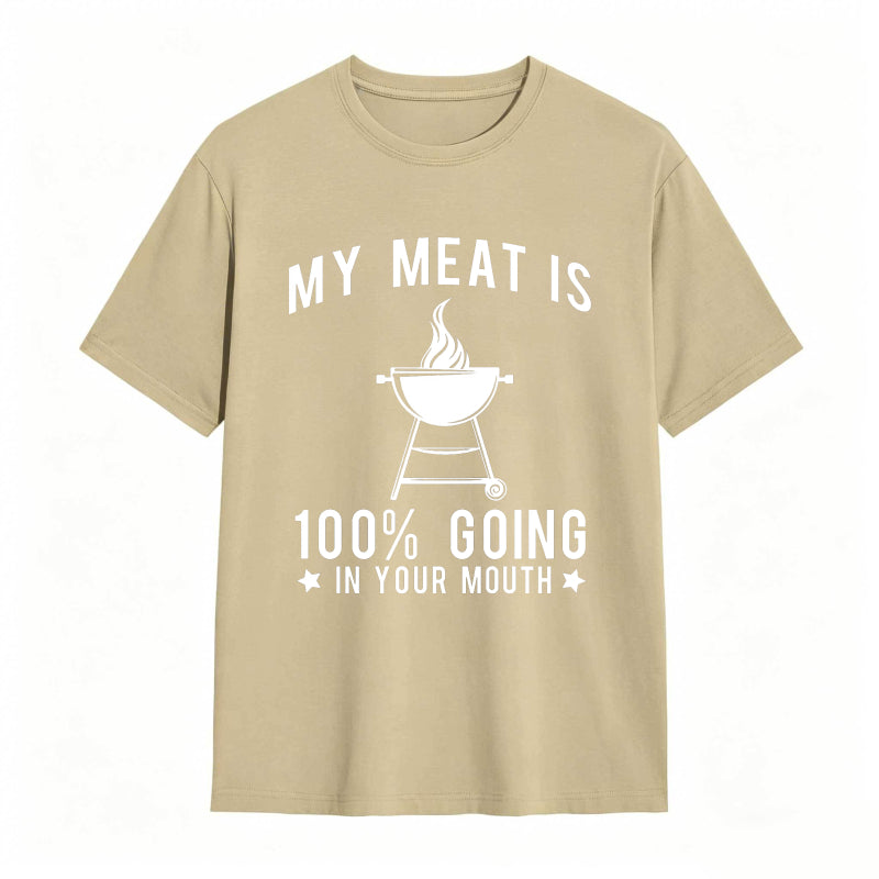 My Meat Is 100% Going In Your Mouth Funny T-Shirt