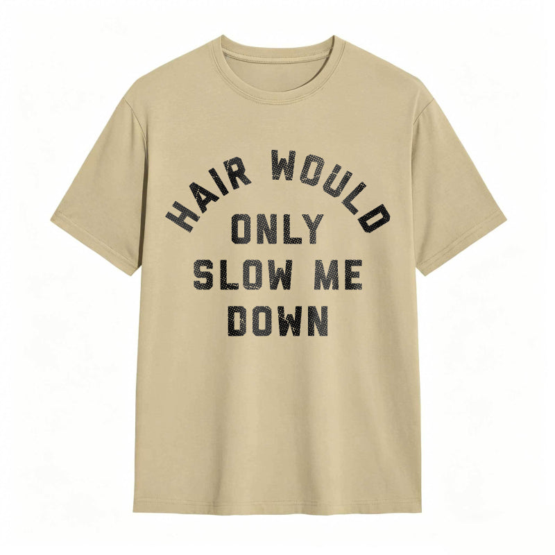 Hair Would Only Slow Me Down Mens Funny Graphic Tee