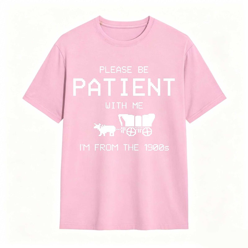 Please Be Patient With Me I'm From The 1900s Funny T-shirt